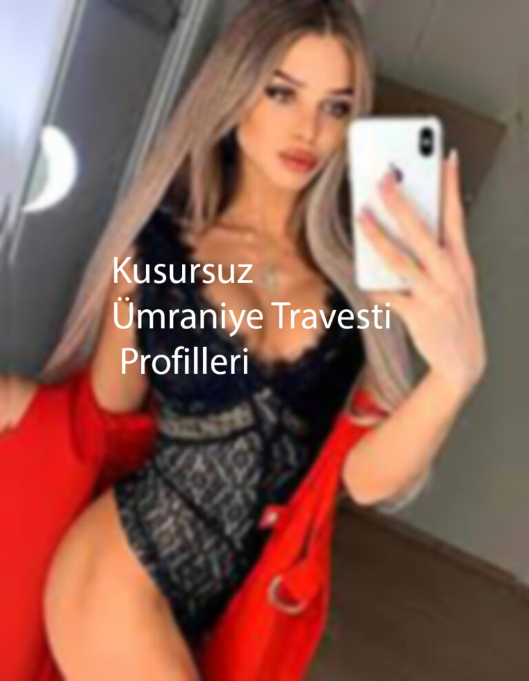 Kusursuz Ümraniye Travesti Profilleri