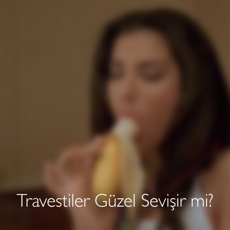 Travestiler Güzel Sevişir mi?