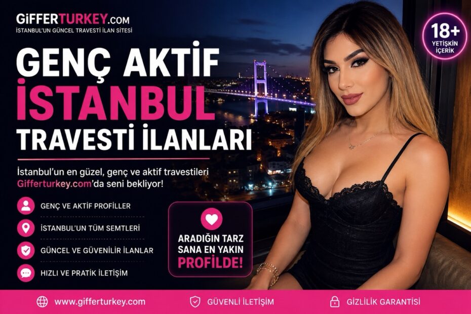 Genç Aktif İstanbul Travesti İlanları 2026