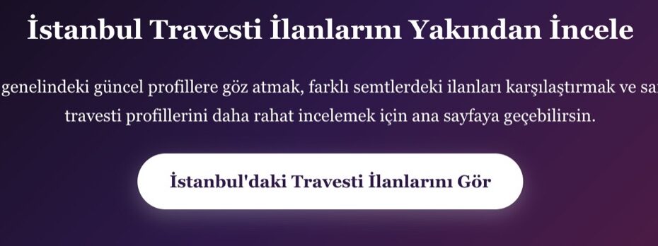 İstanbul Travesti İlan Profilleri Nasıl Bulunur?